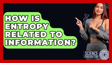 How Is Entropy Related To Information? - Science Through Time