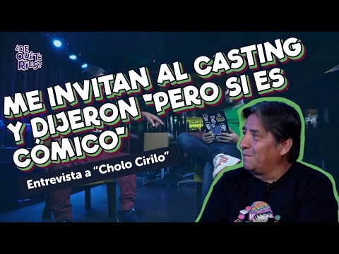 CHOLO CIRILO | ENTREVISTAS / DE QUÉ TE RÍES?