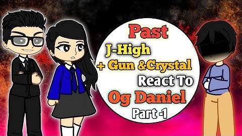Lookism || Past J-High + Gun&Crystal React To Og Daniel || Part -1 || 2x