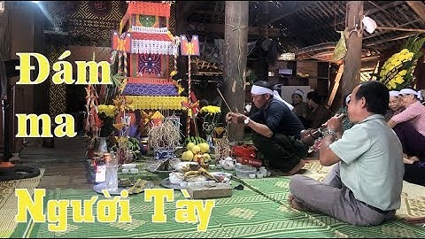 Đám ma người Tày tại ATK Định Hóa -  Thái Nguyên. ATK Việt Bắc