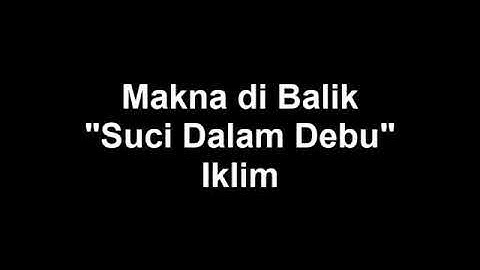 makna dan arti lagu iklim suci dalam debu