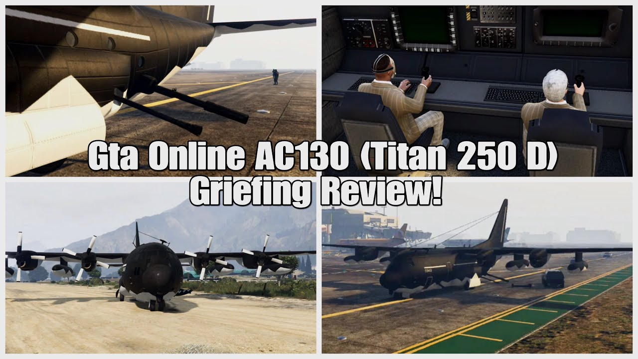 Gta Online AC130 Titan 250 D Griefing Review YouTube 