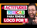 SI NO TE ECHA DE MENOS, USA ESTAS 4 ACTITUDES TÓXICAS que NECESITA para ENAMORARSE DE TI