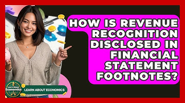 How Is Revenue Recognition Disclosed In Financial Statement Footnotes? - Learn About Economics