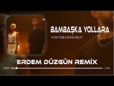 Burak Bulut & Yıldız Tilbe - Bambaşka Yollara ( Erdem Düzgün Remix )