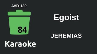 JEREMIAS - Egoist (Karaoke) [AVD-129]