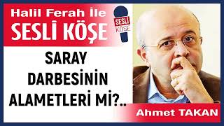 Ahmet Takan Saray Darbesi̇ni̇n Alametleri̇ Mi̇?.. 071125 Halil Ferah Ile Sesli Köşe