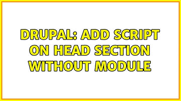 Drupal: Add script on head section without module (3 Solutions!!)