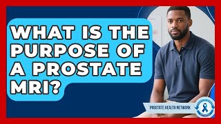 What Is the Purpose of a Prostate MRI? - Prostate Health Network