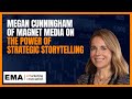 Megan cunningham of magnet media on the power of strategic storytelling