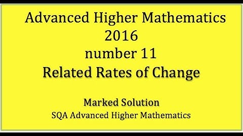 2016 SQA Advanced Higher Mathematics No. 11 Related Rates of Change