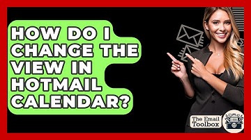 How Do I Change The View In Hotmail Calendar? - TheEmailToolbox.com