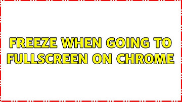 Ubuntu: Freeze when going to fullscreen on Chrome
