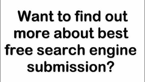 best free search engine submission: How To Promote Your Website And Boost Traffic
