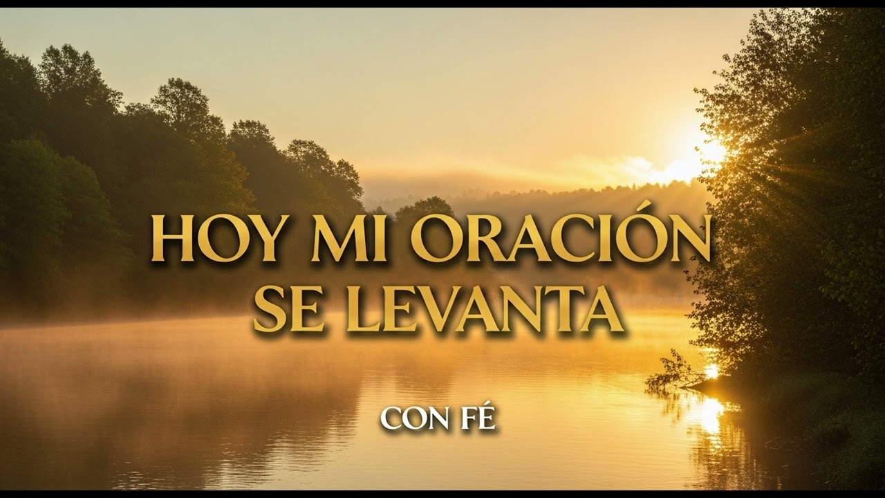HOY MI ORACION SE LEVANTA CON FE