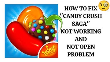 How To Fix "Candy Crush Saga" Not Working Problem|| "Candy Crush Saga" Not Open Problem