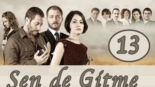 Sen de Gitme - 13. Bölüm