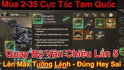 Cực Tốc Tam Quốc | Mùa 2 - Ngày 35. Quay Vân Chiêu Lần 5. Max Tướng Lệnh - Test Kỹ Năng HánVânChiêu