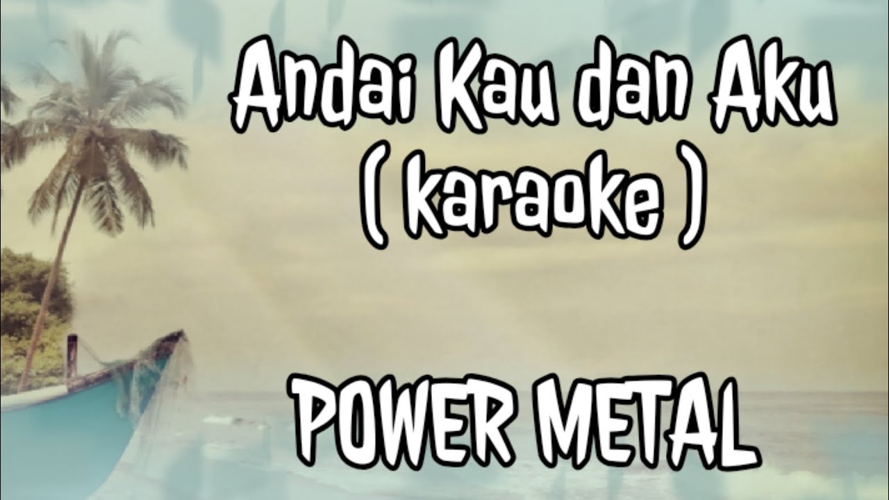 Power Metal - andai kau dan aku ( karaoke ) - YouTube