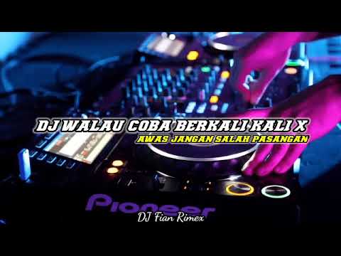 DJ WALAU COBA BERKALI KALI X AWAS JANGAN SALAH PASANGAN JEDAG JEDUG YANG KALIAN CARI CARI