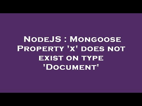 NodeJS : Mongoose Property 'x' does not exist on type 'Document'