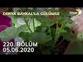 Derya Baykal'la Gülümse 220. Bölüm - 05 Haziran 2020 FULL BÖLÜM İZLE!