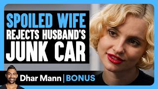Spoiled Wife REJECTS Husband's JUNK CAR | Dhar Mann Bonus!