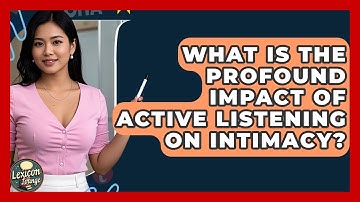 What Is The Profound Impact Of Active Listening On Intimacy? - Lexicon Lounge