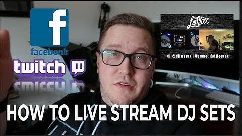 How To Live Stream Dj Sets To Facebook And Twitch