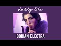 daddy like - dorian electra (s l o w e d  d o w n)