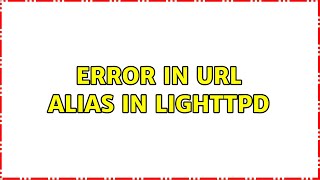 Error in url alias in lighttpd (2 Solutions!!)