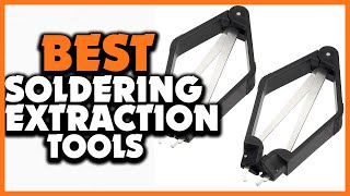 ✅Best Soldering Extraction Tools of 2023