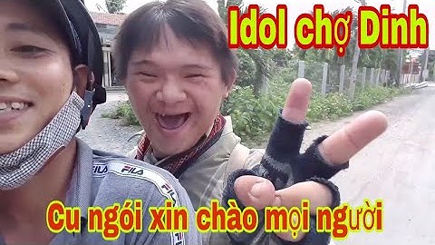 Cu Ngói idol quê tôi (bến đò chợ Dinh) Gò Công Tây-Tiền Giang