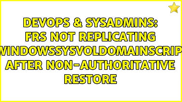 FRS not replicating C:WINDOWSSYSVOLdomainscripts after non-authoritative restore