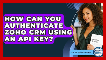 How Can You Authenticate Zoho CRM Using An API Key? - Sales Pro Blueprint