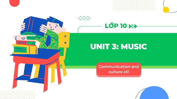 Tiếng Anh lớp 10 Unit 3: Communication and culture / CLIL - Global Success