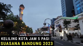 Keliling Bandung 2023, Suasana Jalan Dalam Kota Jam 5 Pagi