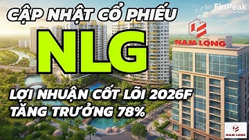 Cập Nhật Cổ Phiếu NLG - Nam Long: Lợi Nhuận Cốt Lõi 2026 Tăng 78% - 2025 bán vốn Izumi