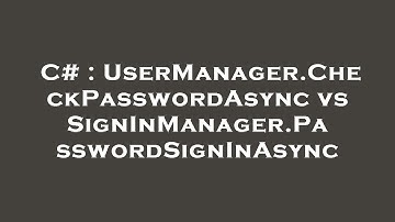 C# : UserManager.CheckPasswordAsync vs SignInManager.PasswordSignInAsync