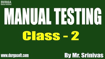 MANUAL TESTING tutorials || Class - 2 || by Mr. Srinivas On 19-05-2020 @6AM