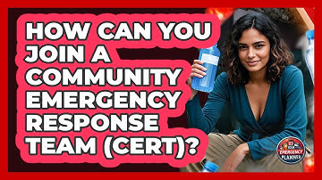 How Can You Join A Community Emergency Response Team (CERT)? - Your Emergency Planner