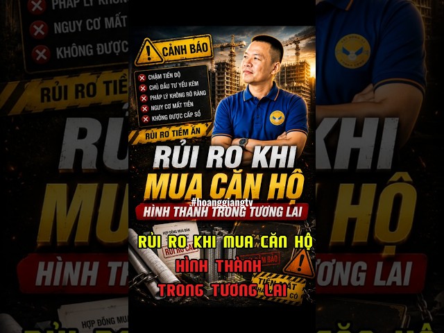 Rủi ro khi mua căn hộ hình thành trong tương lai | HOANGGIANG TV