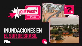 Inundaciones en Brasil: el peor desastre natural en la historia de Rio Grande do Sul | Qué Pasó