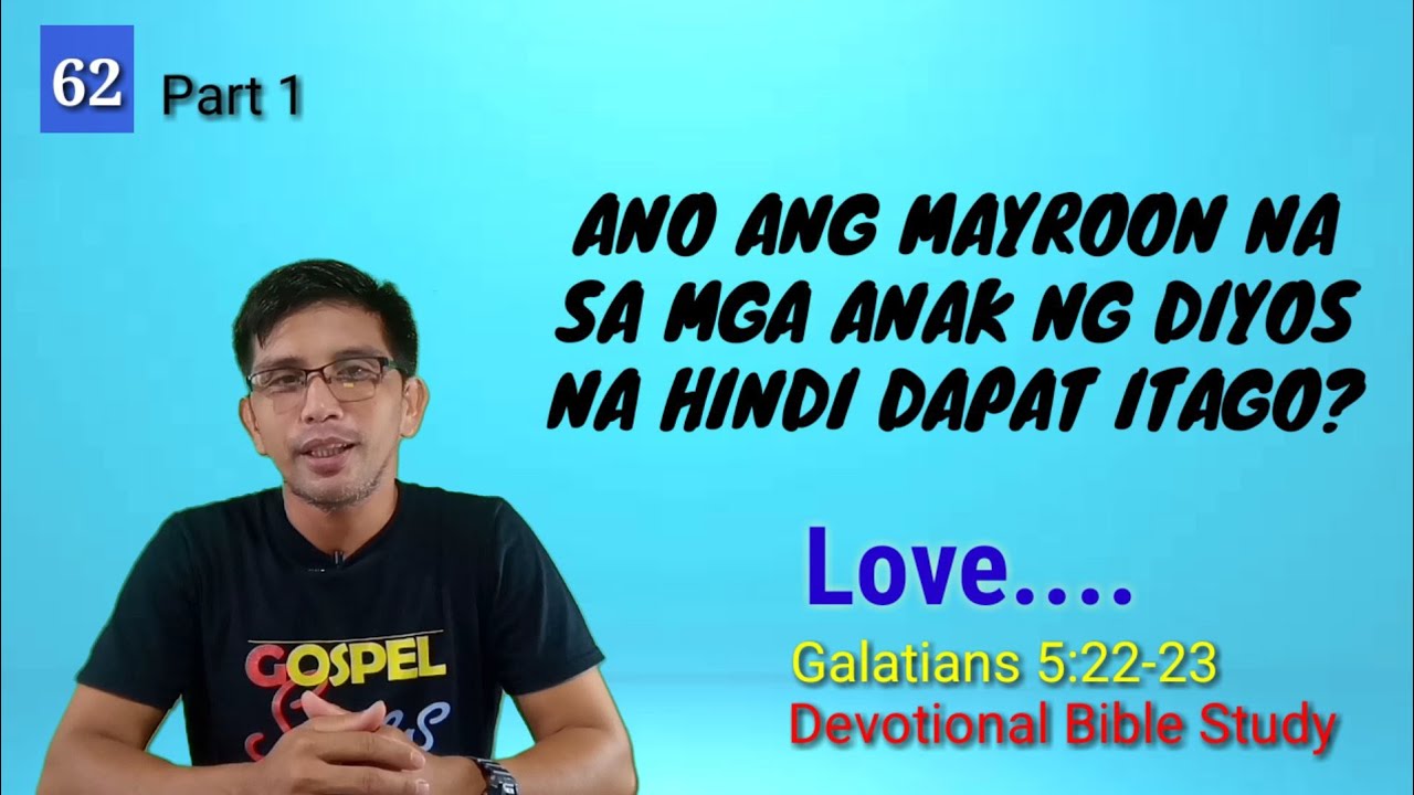 ANO ANG MAYROON NA SA MGA ANAK NG DIYOS NA HINDI DAPAT ITAGO? Galatians 5:22-23| Love| Devotional