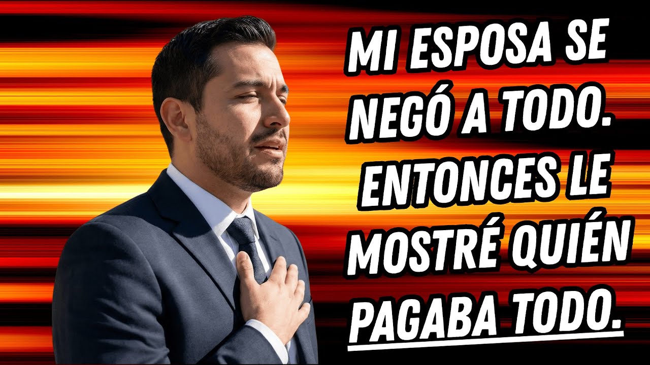MI ESPOSA SE NEGÓ A TODO. ENTONCES LE MOSTRÉ QUIÉN PAGABA TODO.