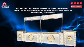 LATEST COLLECTION OF STAINLESS STEEL LED BUFFET COUNTER MANUFACTURING BY AARVIK INDUSTRIES IN DELHI