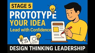 Stage 5 – Prototype: Bring Ideas to Life with Design Thinking