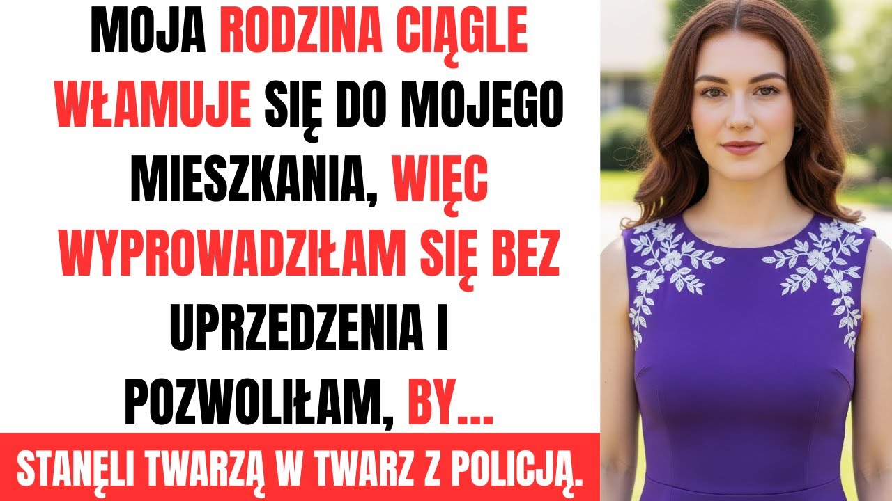 Moja rodzina ciągle włamuje się do mojego mieszkania — więc wyprowadziłam się, nie mówiąc im o tym