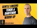 Gentle singing warm up tenor and baritenor range