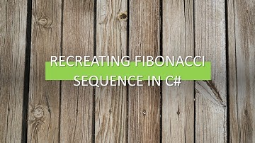 Recreating the Fibonacci Sequence with C#